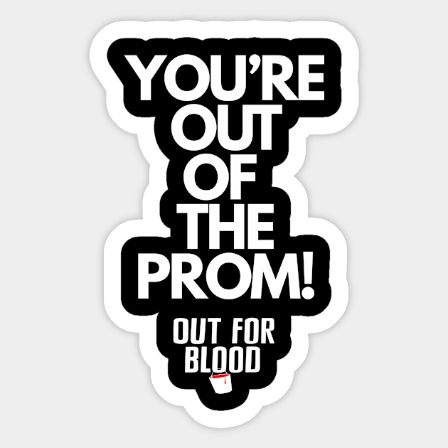 You're out of the prom Sticker by Out for Blood